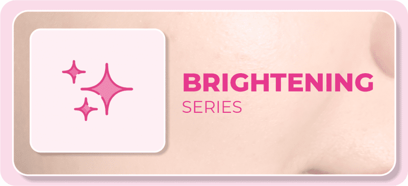 ⋆ BRIGHTENING SERIES ⋆